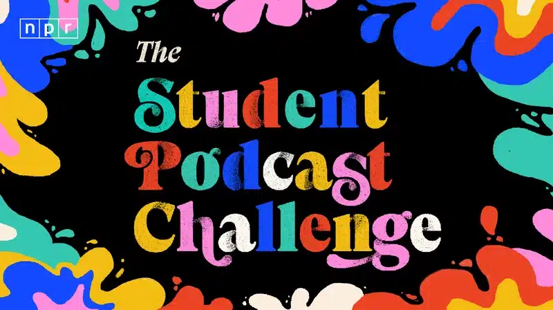 NPR’s Student Podcast Challenge